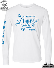 Load image into Gallery viewer, &quot;All You Need Is Love And A Dog...&quot; Long Sleeve - White