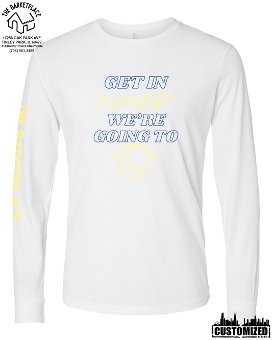 "Get in Motherfluffer..." Long Sleeve - White